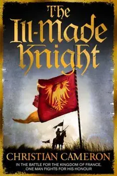 The Ill-Made Knight, Paperback/Christian Cameron