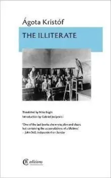 The Illiterate, Paperback/Agota Kristof