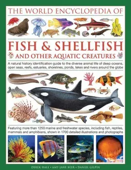The Illlustrated Encyclopedia of Fish & Shellfish of the World: A Natural History Identification Guide to the Diverse Animal Life of Deep Oceans, Open, Hardcover/Derek Hall