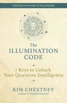The Illumination Code. 7 Keys to Unlock Your Quantum Intelligence, Paperback/Kim Chestney