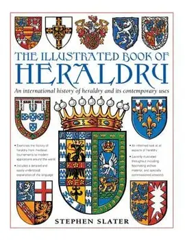 The Illustrated Book of Heraldry: An International History of Heraldry and Its Contemporary Uses, Hardcover/Stephen Slater