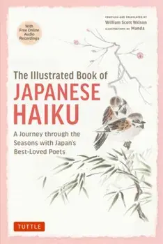 The Illustrated Book of Japanese Haiku. A Journey through the Seasons with Japan's Best-Loved Poets (Free Online Audio), Hardback/***
