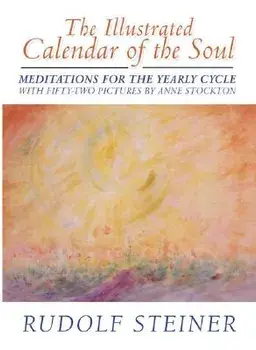The Illustrated Calendar of the Soul: Meditations for the Yearly Cycle, Hardcover/Rudolf Steiner
