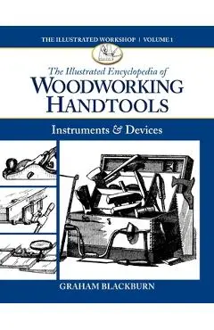 The Illustrated Encyclopedia of Woodworking Handtools: Instruments & Devices - Graham Blackburn