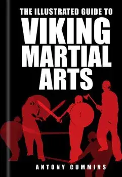 The Illustrated Guide to Viking Martial Arts, Paperback/Antony, MA Cummins