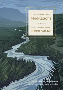 The Illustrated Meditations. Life Lessons from Marcus Aurelius, Hardback/James Romm