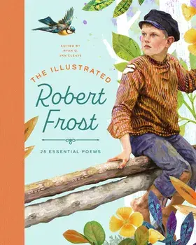 The Illustrated Robert Frost: 25 Essential Poems, Hardcover/Ryan G. Van Cleave