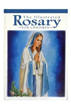 The Illustrated Rosary for Children - Karen Cavanaugh
