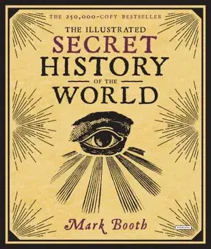 The Illustrated Secret History of the World, Hardcover/Mark Booth