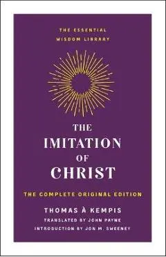 The Imitation of Christ: The Complete Original Edition - Thomas À. Kempis