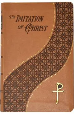 The Imitation of Christ: Thomas A. Kempis - Thomas A. Kempis