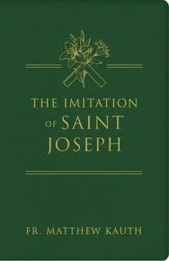 The Imitation of Saint Joseph - Matthew Kauth