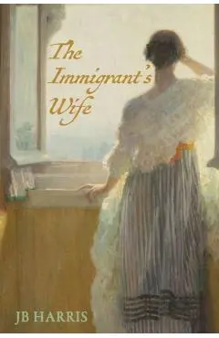 The Immigrant's Wife - J. B. Harris