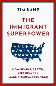 The Immigrant Superpower. How Brains, Brawn, and Bravery Make America Stronger, Hardback/***