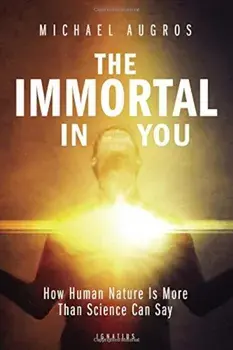 The Immortal in You: How Human Nature Is More Than Science Can Say, Paperback/Michael Augros