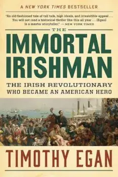 The Immortal Irishman: The Irish Revolutionary Who Became an American Hero, Paperback/Timothy Egan
