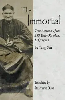 The Immortal: True Accounts of the 250-Year-Old Man, Li Qingyun, Paperback/Yang Sen