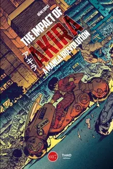 The Impact of Akira: A Manga (R)Evolution, Hardcover/Remi Lopez