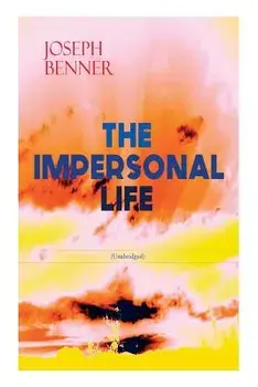 THE IMPERSONAL LIFE (Unabridged): Spirituality & Practice Classic, Paperback/Joseph Benner