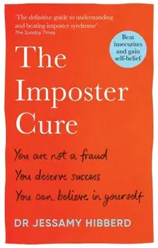 The Imposter Cure. How to stop feeling like a fraud and escape the mind-trap of imposter syndrome, Paperback/Dr Jessamy Hibberd