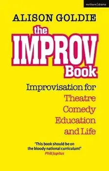 The Improv Book: Improvisation for Theatre, Comedy, Education and Life, Paperback/Alison Goldie