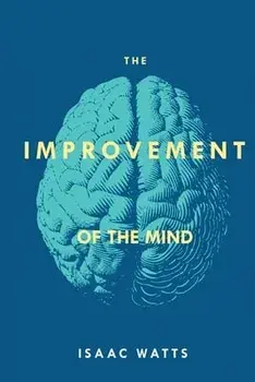 The Improvement of the Mind, Paperback/Isaac Watts