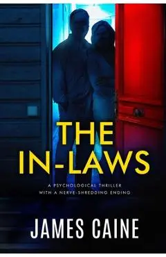 The In-Laws: A psychological thriller with a nerve-shredding ending - James Caine