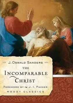 The Incomparable Christ, Paperback/J. Oswald Sanders