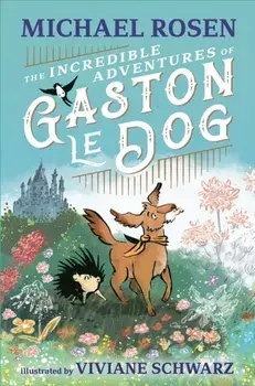 The Incredible Adventures of Gaston le Dog, Hardback/Michael Rosen