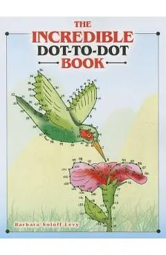The Incredible Dot-To-Dot Book - Barbara Soloff Levy