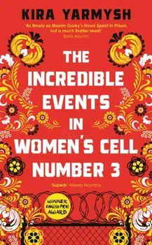 The Incredible Events in Women's Cell Number 3. Main, Hardback/Kira Yarmysh