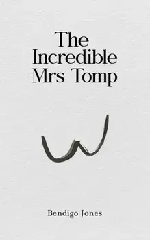 The Incredible Mrs Tomp, Hardback/Bendigo Jones