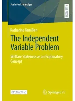 The Independent Variable Problem. Welfare Stateness as an Explanatory Concept, 1st ed. 2023, Paperback/Katharina Kunißen