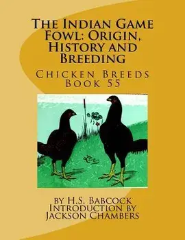 The Indian Game Fowl: Origin, History and Breeding: Chicken Breeds Book 55, Paperback/Jackson Chambers