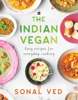 The Indian Vegan. Easy Recipes for Everyday Cooking, Hardback/Sonal Ved
