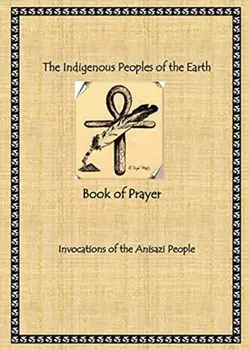 The Indigenous Peoples of the Earth Book of Prayer, Paperback/Radine America