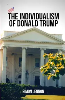 The Individualism of Donald Trump, Paperback/Simon Lennon