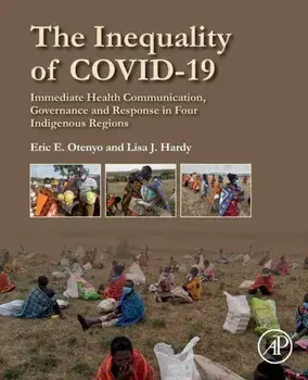 The Inequality of COVID-19. Immediate Health Communication, Governance and Response in Four Indigenous Regions, Paperback/***