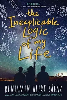 The Inexplicable Logic of My Life, Paperback/Benjamin Alire Saenz