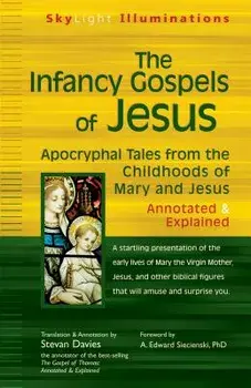 The Infancy Gospels of Jesus: Apocryphal Tales from the Childhoods of Mary and Jesusa Annotated & Explained, Paperback/Stevan Davies