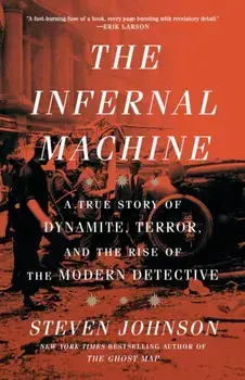 The Infernal Machine. A True Story of Dynamite, Terror, and the Rise of the Modern Detective, Paperback/Steven Johnson