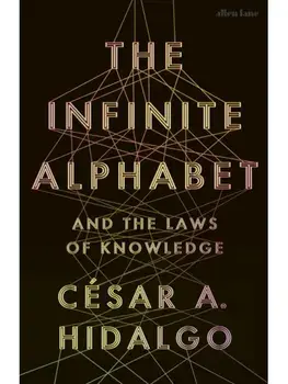 The Infinite Alphabet. And the Laws of Knowledge, Hardback/Cesar A. Hidalgo