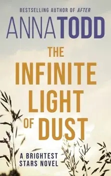 The Infinite Light of Dust. A Brightest Stars novel, Paperback/Anna Todd