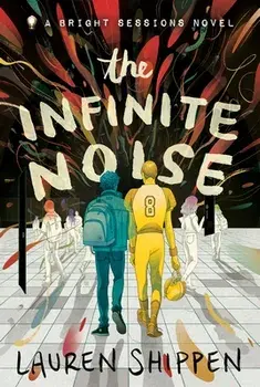 The Infinite Noise: A Bright Sessions Novel, Paperback/Lauren Shippen