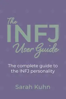 The INFJ User Guide: The complete guide to the INFJ personality., Paperback/Sarah Kuhn