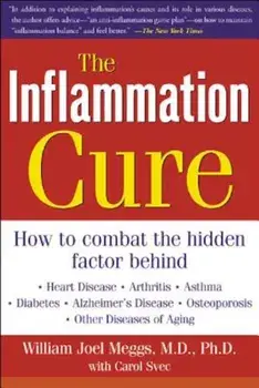 The Inflammation Cure: Simple Steps for Reversing Heart Disease, Arthritis, Diabetes, Asthma, Alzheimer's Disease, Osteoporosis, Other Diseas, Paperback/William Joel Meggs