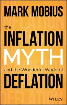 The Inflation Myth and the Wonderful World of Deflation, Hardcover/Mark Mobius