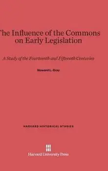 The Influence of the Commons on Early Legislation. Reprint 2014 ed., Hardback/Howard Levi Gray