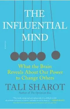 The Influential Mind: What the Brain Reveals about Our Power to Change Others - Tali Sharot