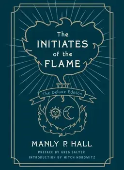 The Initiates of the Flame: The Deluxe Edition, Paperback/Manly P. Hall